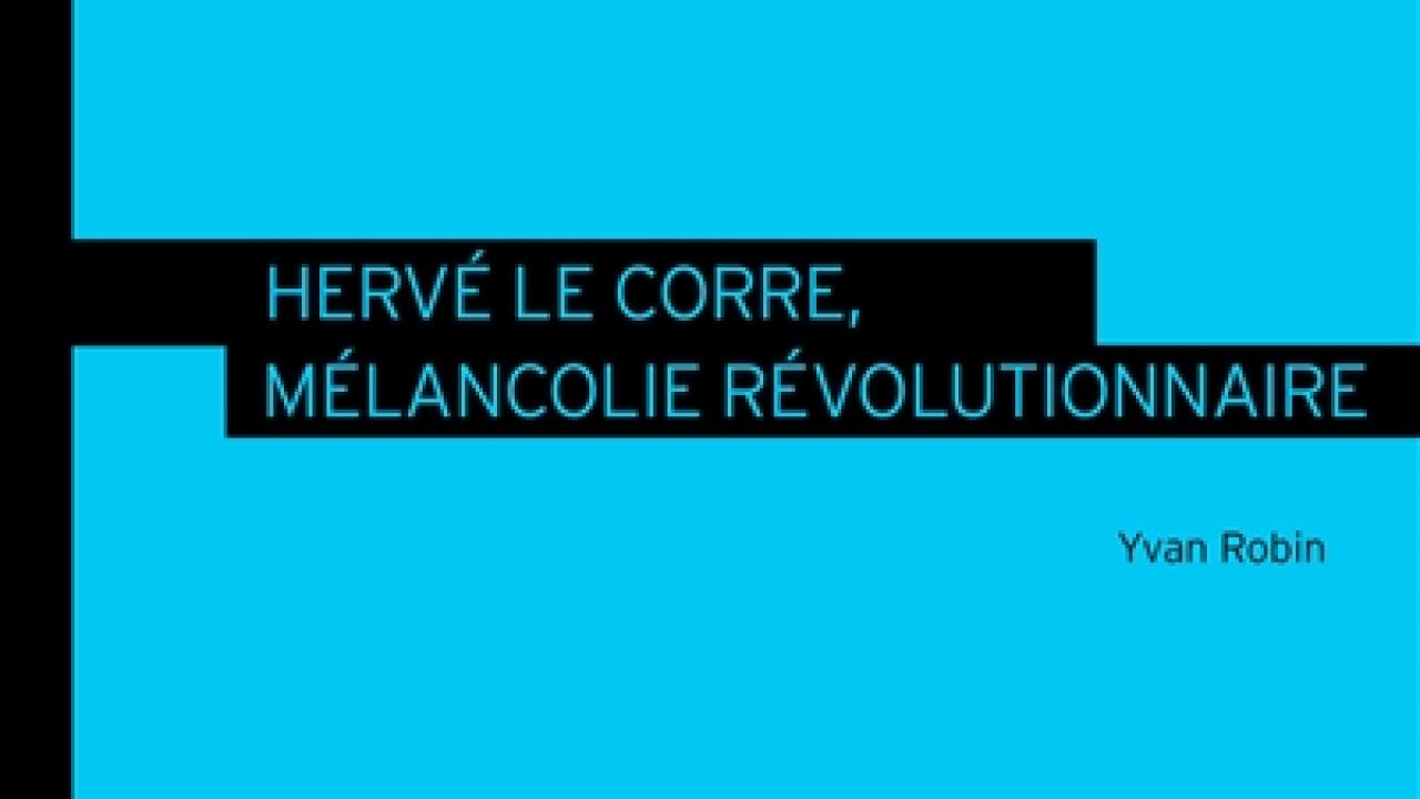 visuel Hervé Le Corre, mélancolie révolutionnaire