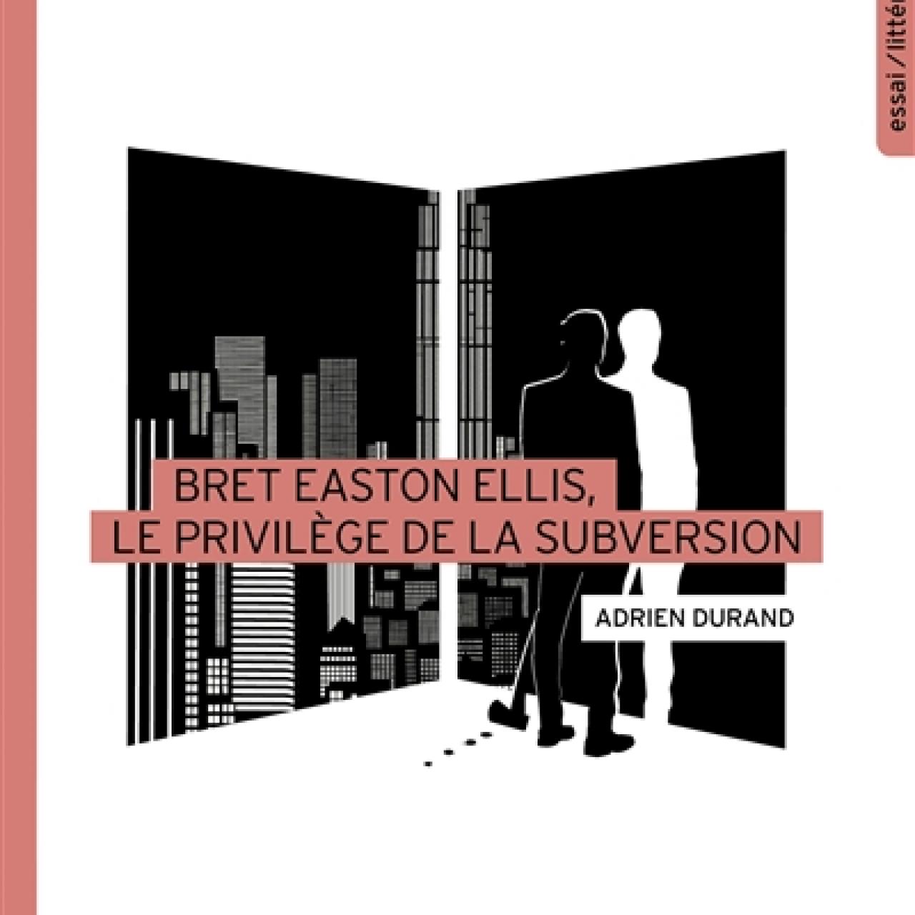 visuel Bret Easton Ellis, le privilège de la subversion