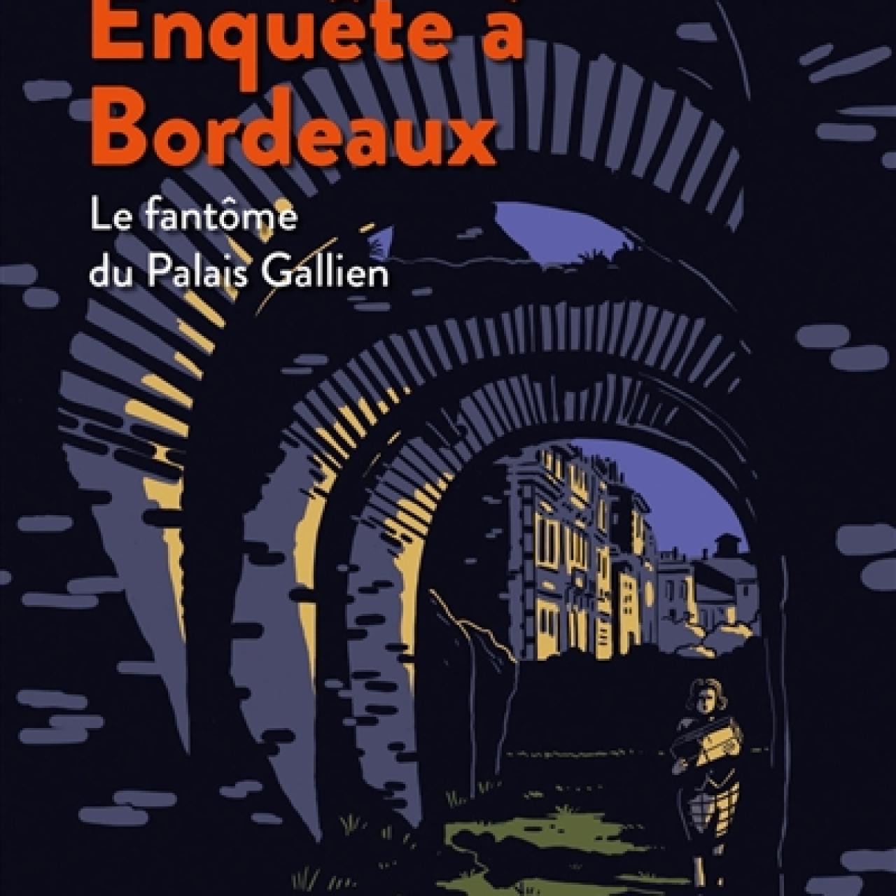 visuel Enquête à Bordeaux, le fantôme du palais Gallien