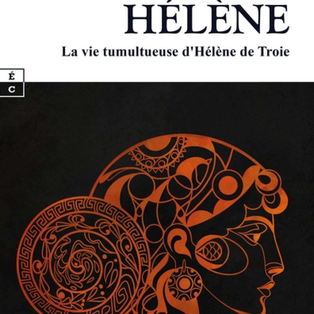 visuel Hélène : la vie tumultueuse d'Hélène de Troie