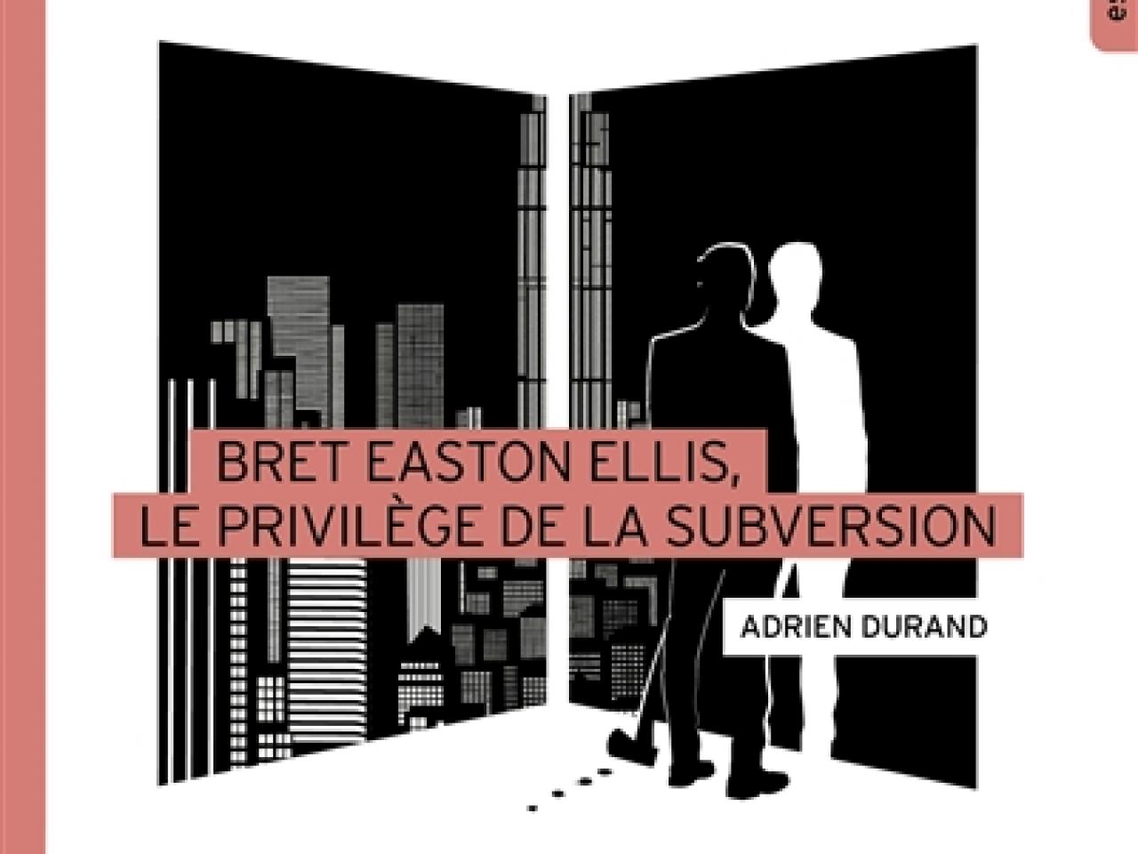 visuel Bret Easton Ellis, le privilège de la subversion