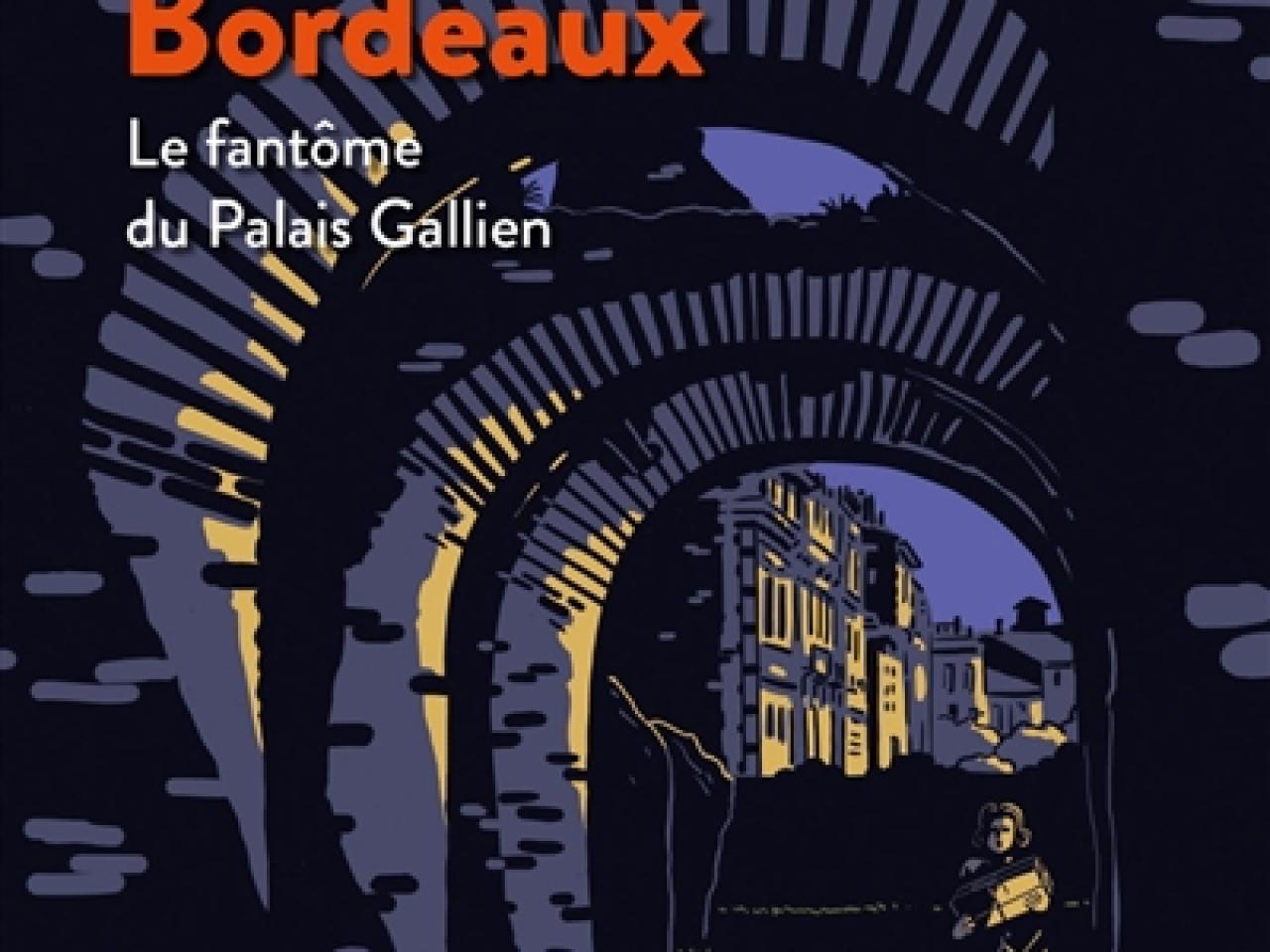 visuel Enquête à Bordeaux, le fantôme du palais Gallien