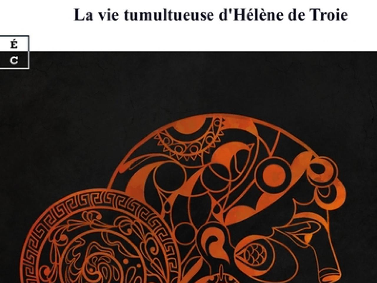 visuel Hélène : la vie tumultueuse d'Hélène de Troie