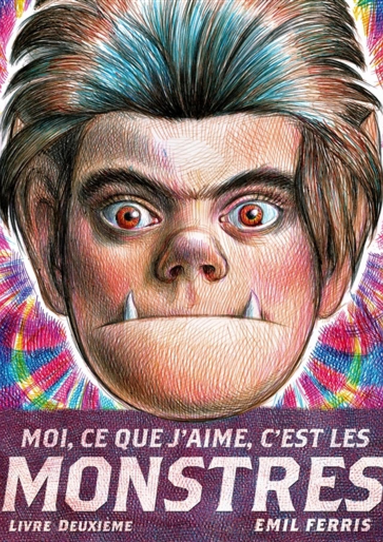 Moi ce que j'aime, c'est les monstres. Livre deuxième