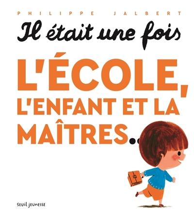 visuel Il était une fois l'école, l'enfant et la maitres...